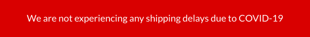 No COVID-19 Shipping Delays